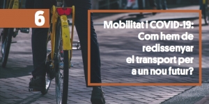 Mobilitat i COVID-19: Com hem de redissenyar el transport per a un nou futur?