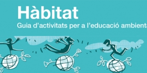 Guia Hàbitat: activitats per a l’educació ambiental