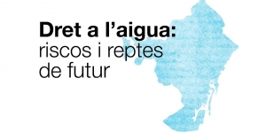 Dret a l’aigua: riscos i reptes de futur